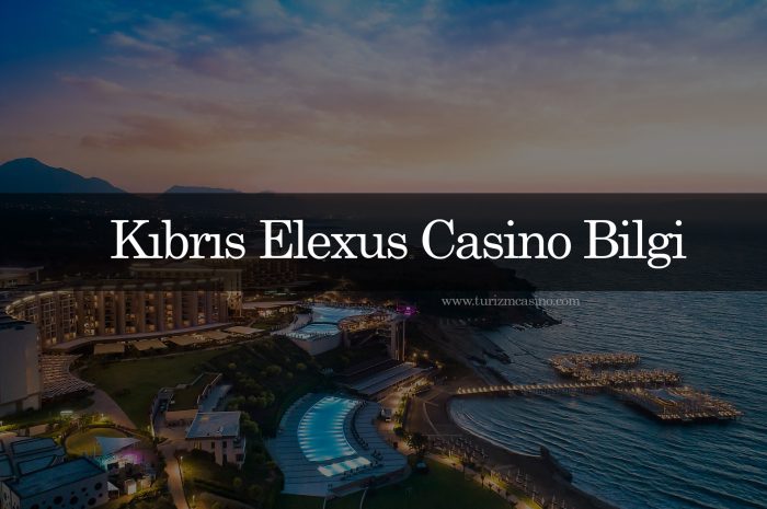 Kıbrıs Elexus Casino Bilgi