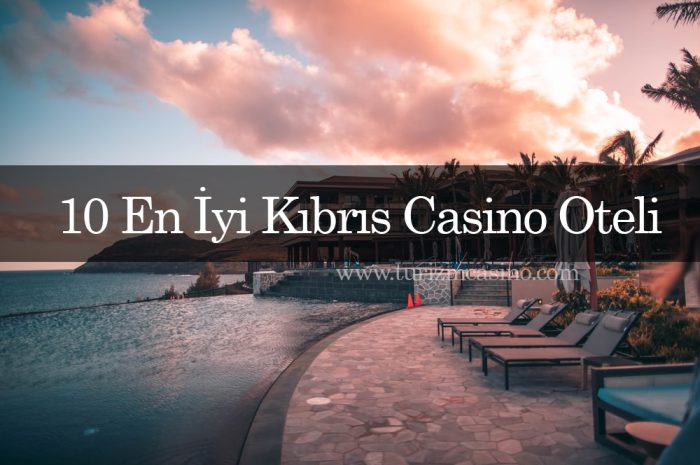 10 En İyi Kıbrıs Casino Oteli